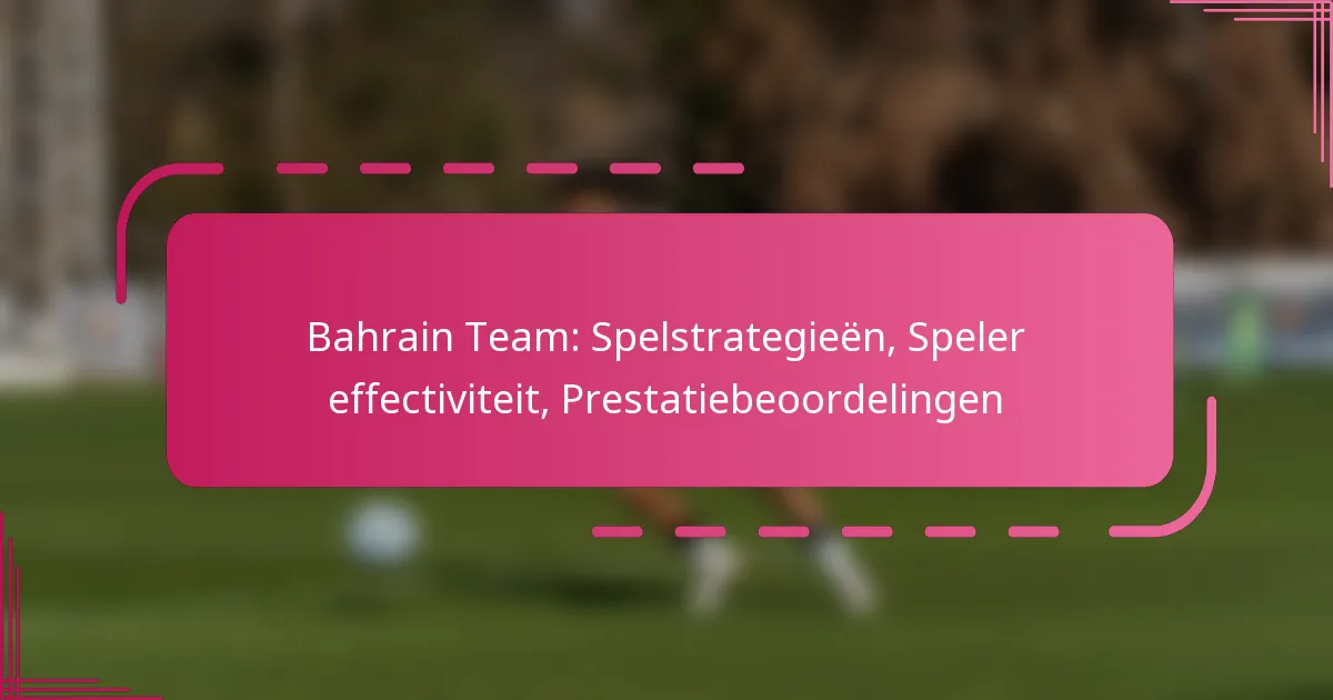 Bahrain Team: Spelstrategieën, Speler effectiviteit, Prestatiebeoordelingen