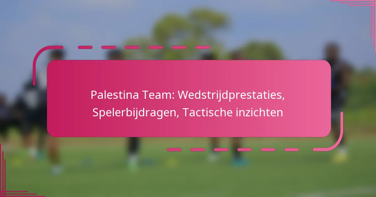 Palestina Team: Wedstrijdprestaties, Spelerbijdragen, Tactische inzichten