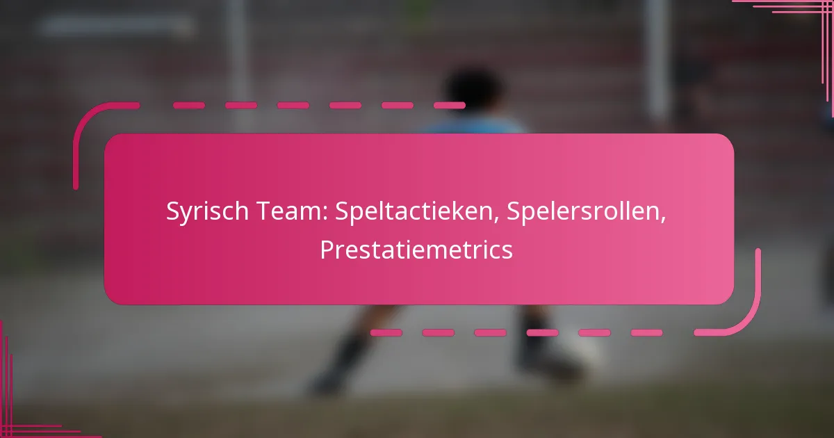 Syrisch Team: Speltactieken, Spelersrollen, Prestatiemetrics
