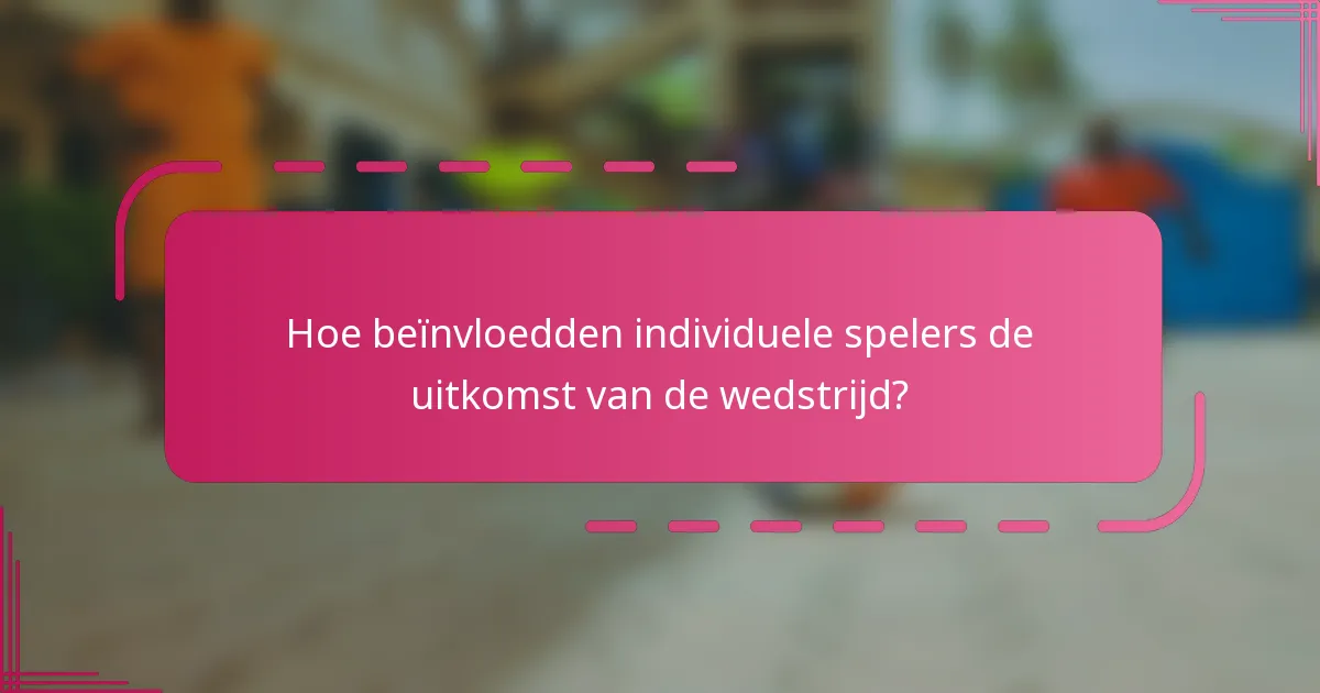 Hoe beïnvloedden individuele spelers de uitkomst van de wedstrijd?