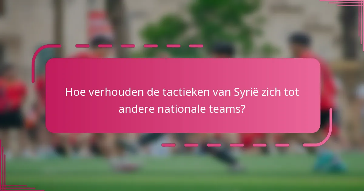 Hoe verhouden de tactieken van Syrië zich tot andere nationale teams?