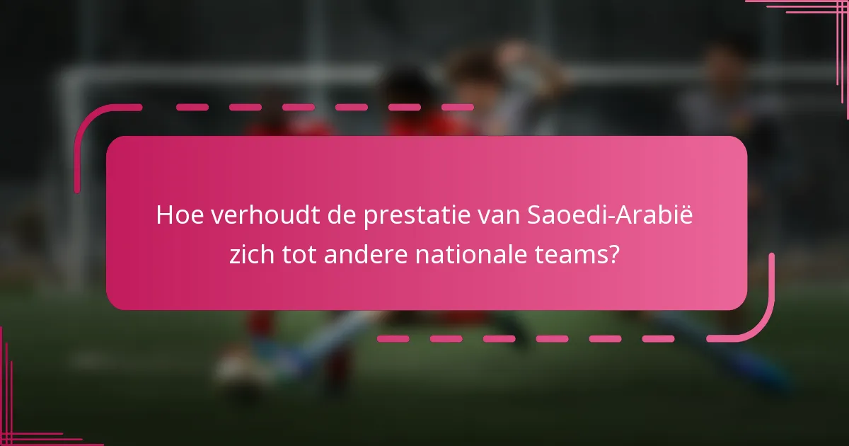 Hoe verhoudt de prestatie van Saoedi-Arabië zich tot andere nationale teams?