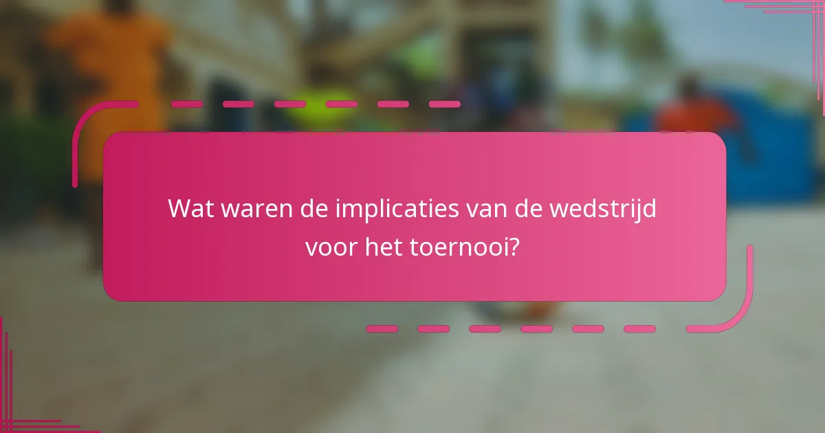 Wat waren de implicaties van de wedstrijd voor het toernooi?