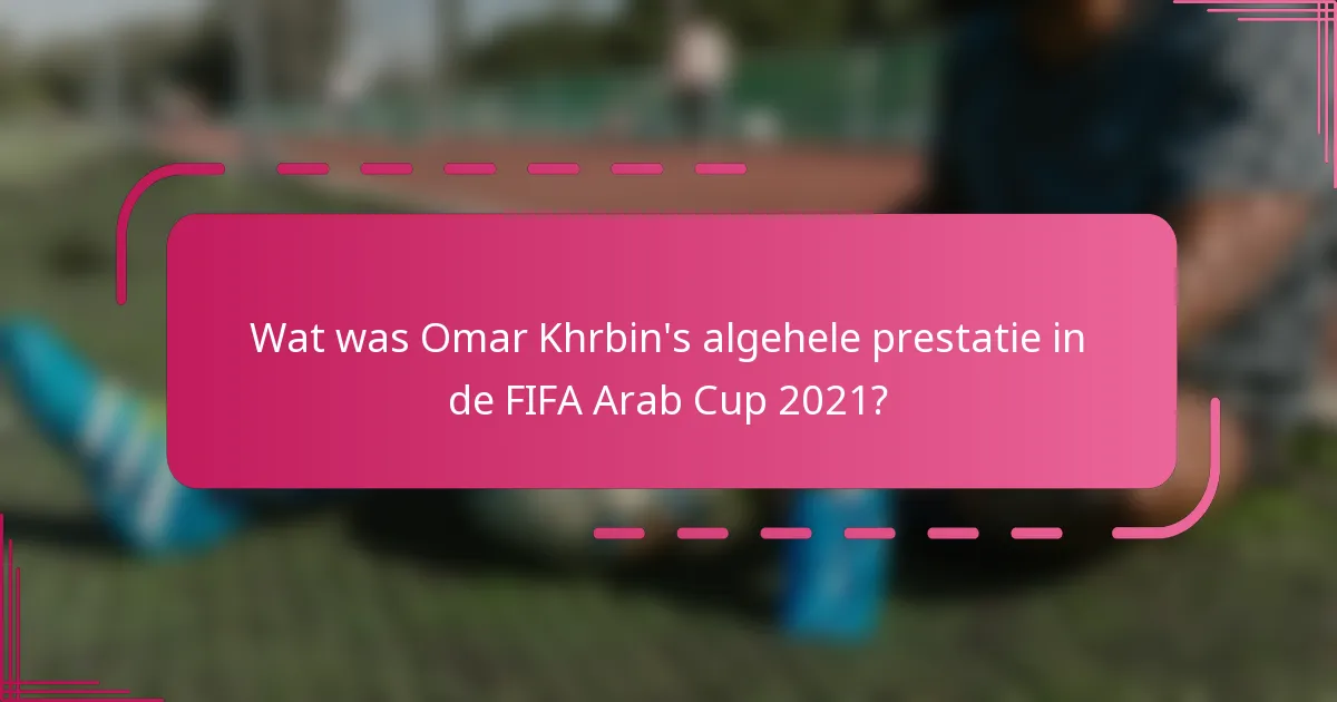 Wat was Omar Khrbin's algehele prestatie in de FIFA Arab Cup 2021?