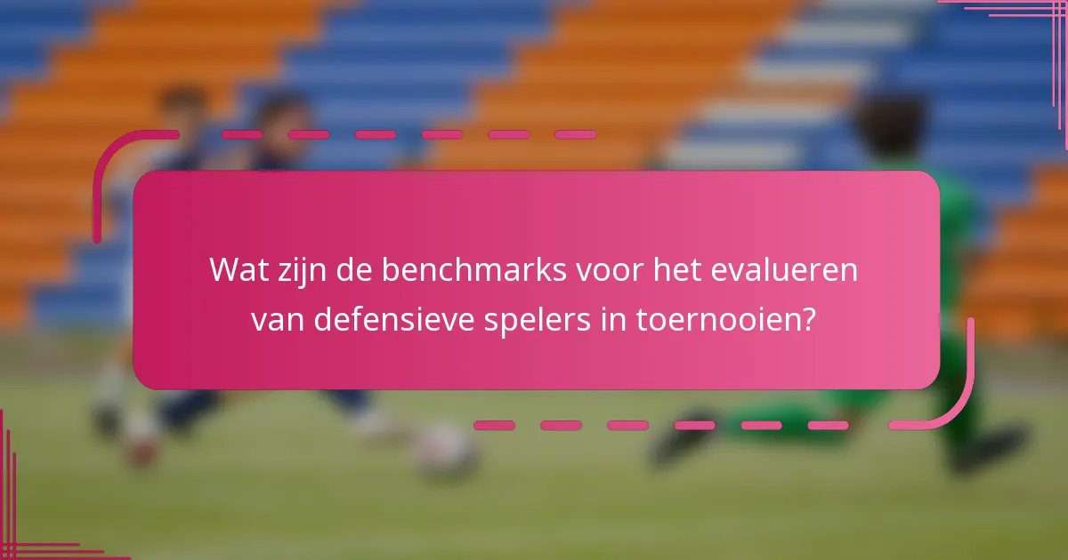 Wat zijn de benchmarks voor het evalueren van defensieve spelers in toernooien?
