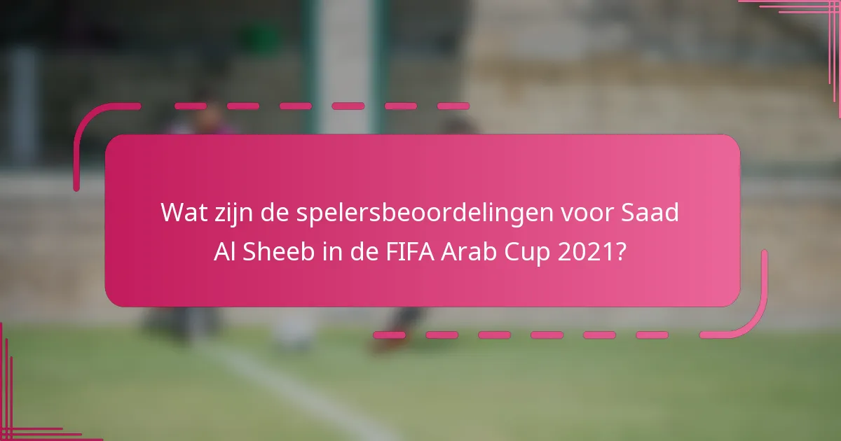 Wat zijn de spelersbeoordelingen voor Saad Al Sheeb in de FIFA Arab Cup 2021?