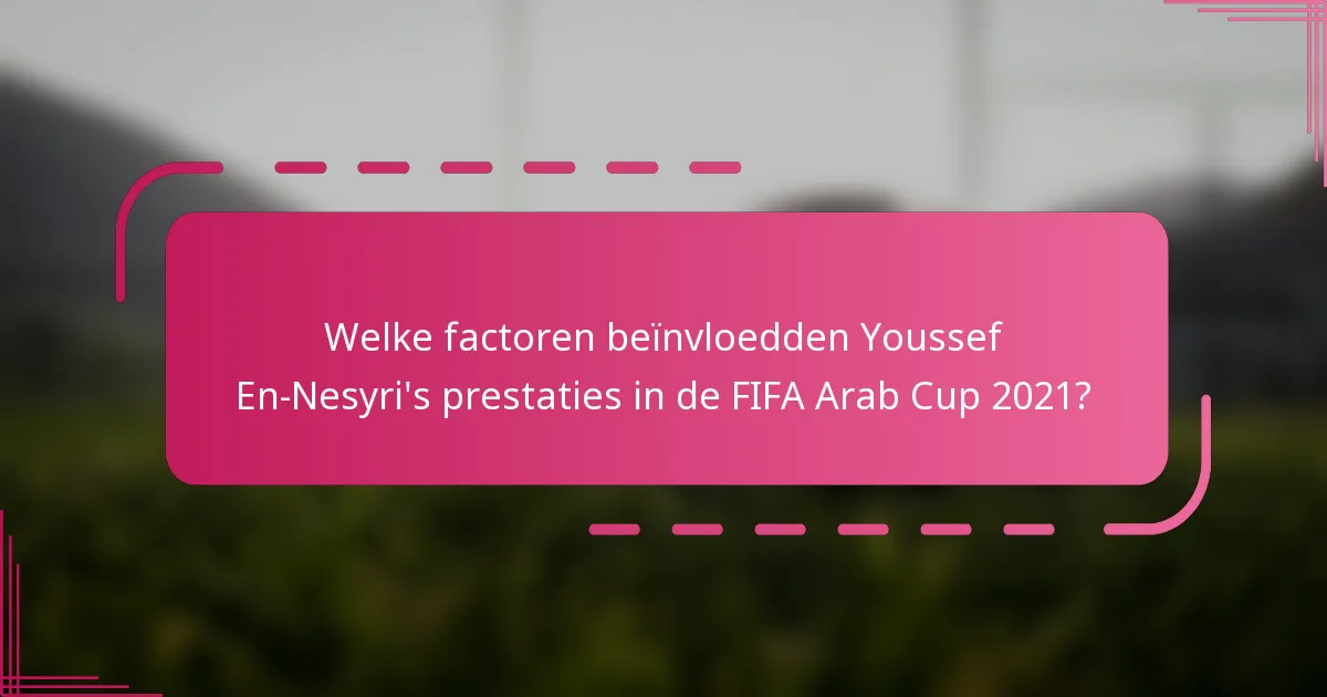 Welke factoren beïnvloedden Youssef En-Nesyri's prestaties in de FIFA Arab Cup 2021?