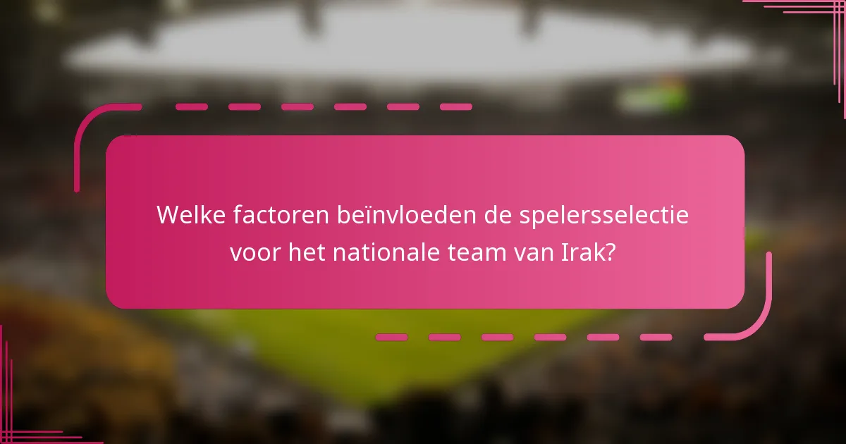 Welke factoren beïnvloeden de spelersselectie voor het nationale team van Irak?