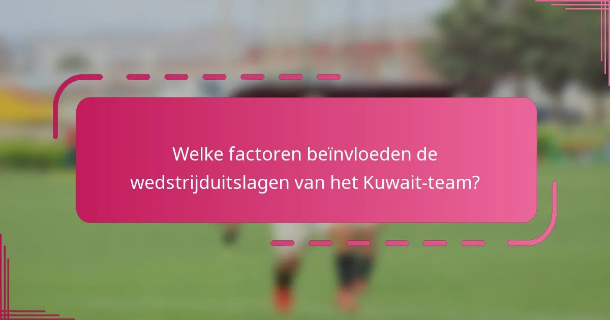 Welke factoren beïnvloeden de wedstrijduitslagen van het Kuwait-team?