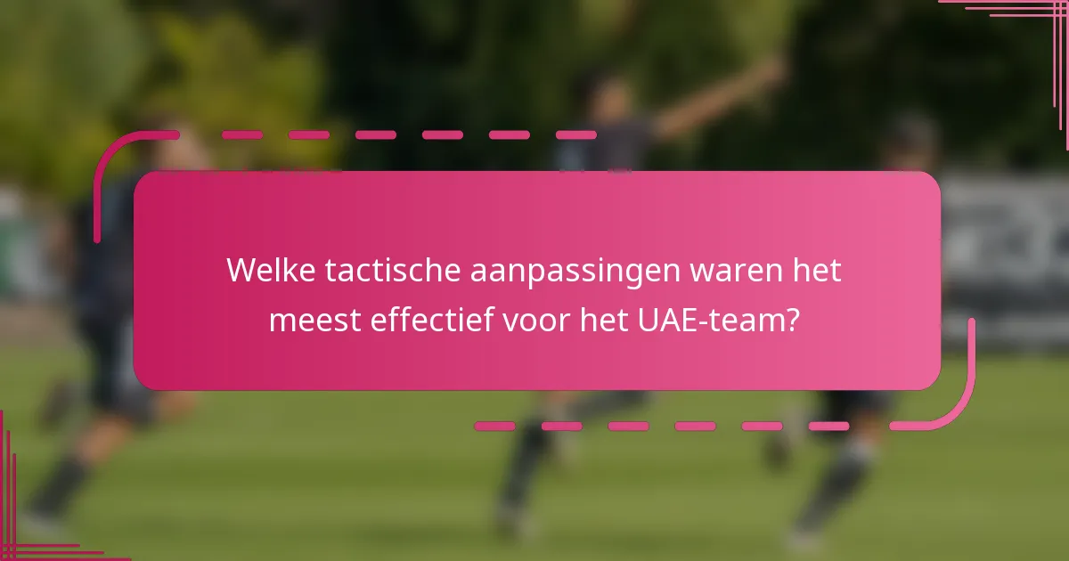 Welke tactische aanpassingen waren het meest effectief voor het UAE-team?